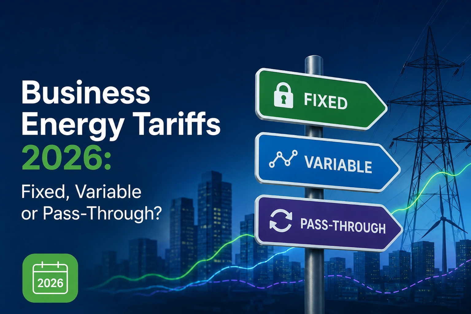 Business Energy Tariffs 2026: Fixed, Variable or Pass-Through?