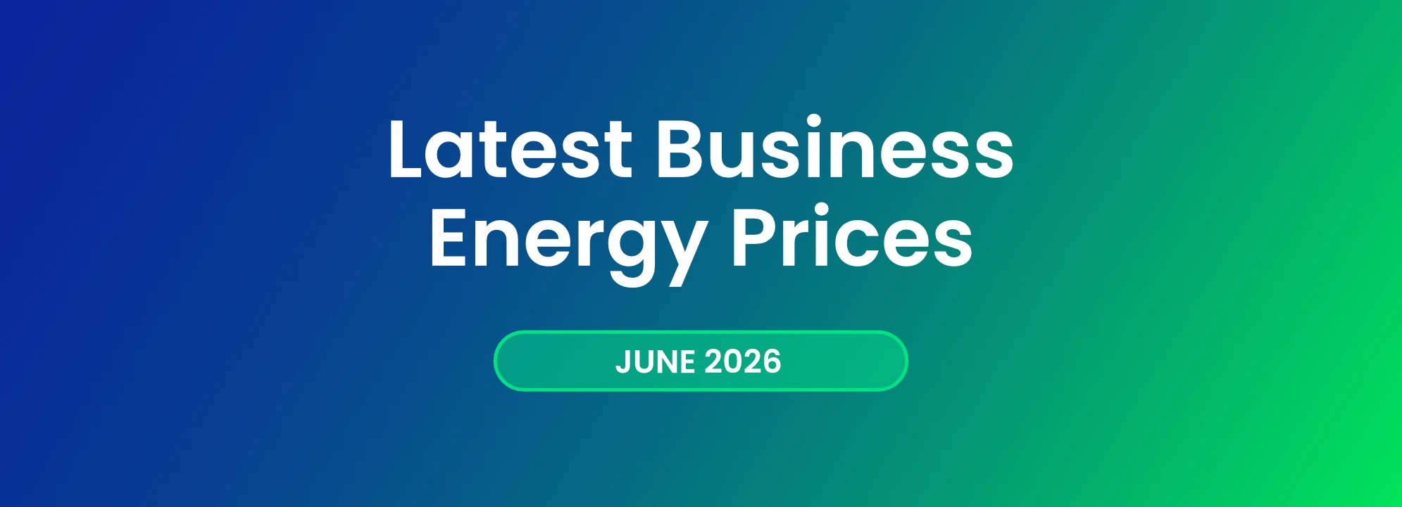 Latest Business Energy Prices - June 2026