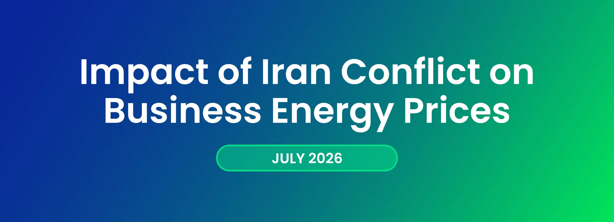 Impact of Iran Conflict on Business Energy Prices (July 2026)
