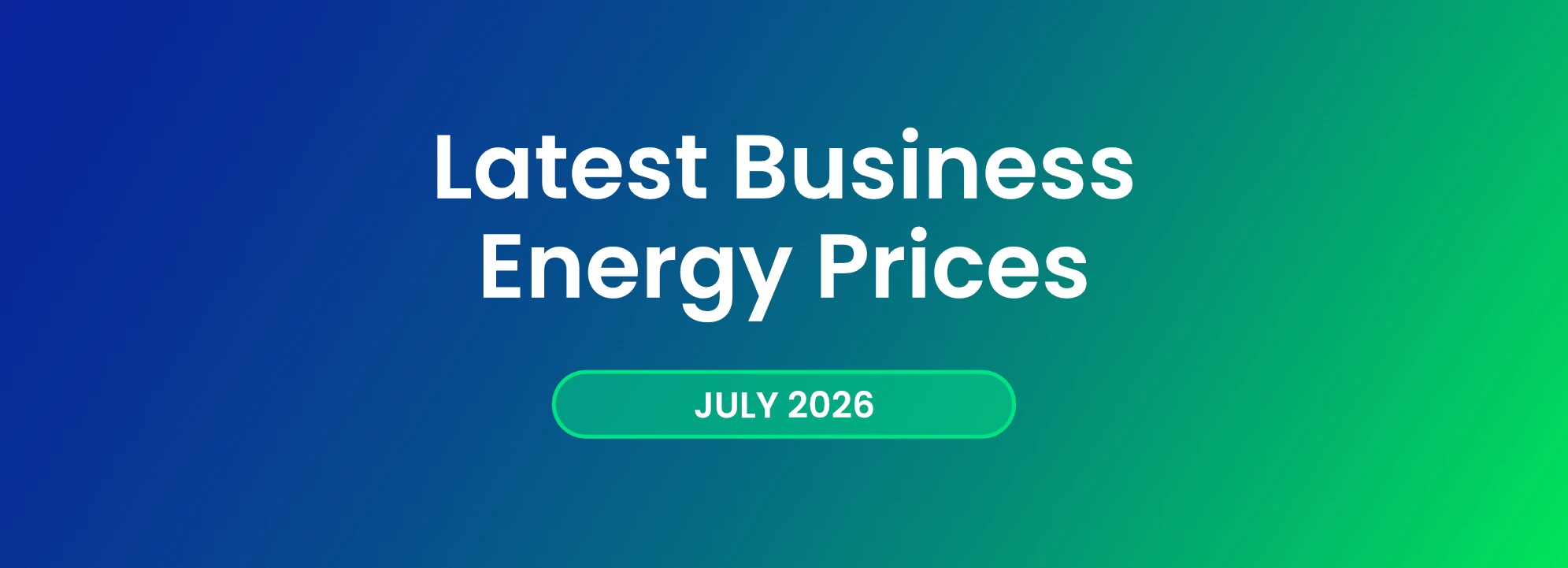 Latest Business Energy Prices - July 2026